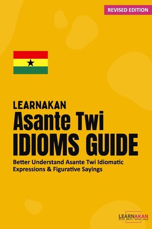 LearnAkan Asante Twi Idioms Guide: Better Understand Asante Twi Idiomatic Expressions & Figurative Sayings image number 0