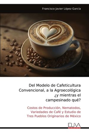 Del Modelo de Cafeticultura Convencional, a la Agroecol&oacute;gica &iquest;y mientras el campesinado qu&eacute;? image number 0