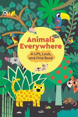 Animals Everywhere: A Lift, Look, and Find Book image number 0