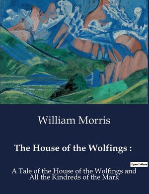 The House of the Wolfings: : A Tale of the House of the Wolfings and All the Kindreds of the Mark image number 0
