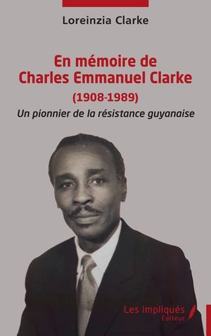 En m&eacute;moire de Charles Emmanuel Clarke (1908-1989): Un pionnier de la r&eacute;sistance guyanaise image number 0