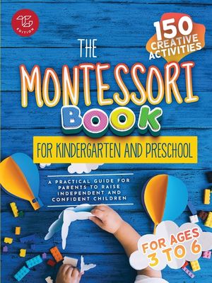The Montessori Book for Kindergarten and Preschool: 150 creative activities for ages 3 to 6 - a practical guide for parents to raise independent and c image number 0