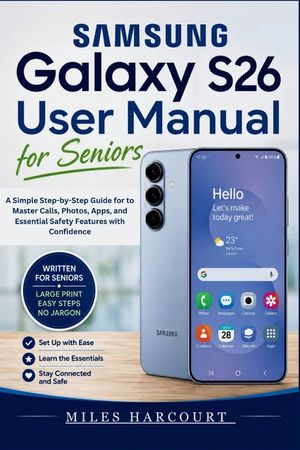 SAMSUNG GALAXY S26 User Manual for Seniors 2026: A Simple Step-by-Step Guide for to Master Calls, Photos, Apps, and Essential Safety Features with Con image number 0