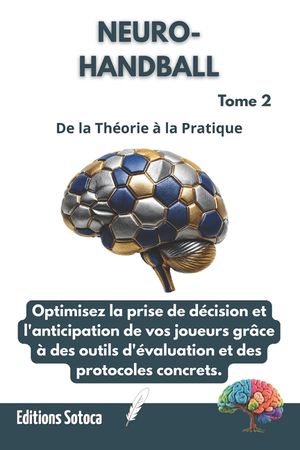 Neuro- Handball: L'Intelligence D&eacute;cisionnelle: Optimisez la prise de d&eacute;cision et l'anticipation par les neurosciences. (Tome 2) image number 0