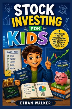 Stock Investing for Kids: A Beginner's Guide to Understanding Money, Markets, and Growing Wealth from a Young Age image number 0