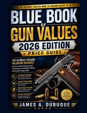 Blue Book Of Gun Values 2026 Edition Price Guide: The Ultimate Firearm Valuation Resource for Accurate Pricing, Smart Purchasing, Profitable Selling, image number 0