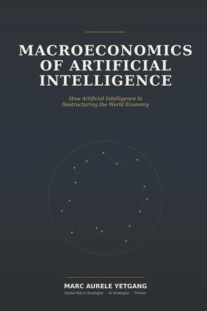 Macroeconomics of Artificial Intelligence: How Artificial Intelligence Is Restructuring the World image number 0