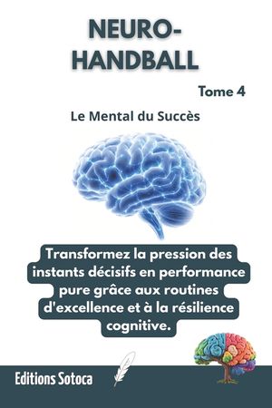 Neuro- Handball: Le Mental du Succ&egrave;s: Transformez la pression des instants d&eacute;cisifs en performance pure gr&acirc;ce aux routines d'excellence et &agrave; la r&eacute;sili image number 0