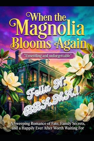 When the Magnolia Blooms Again: A Sweeping Romance of Fate, Family Secrets, and a Happily Ever After Worth Waiting For image number 0