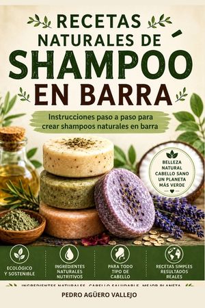 Recetas Naturales de Shampoo En Barra: Gu&iacute;a Paso a Paso para Elaborar Shampoo Naturales en Barra. Recetas Artesanales, Ingredientes Naturales y Cuidad image number 0
