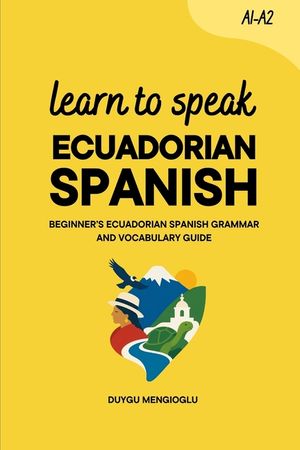 Learn to Speak Ecuadorian Spanish: Beginner's Ecuadorian Spanish Grammar and Vocabulary Guide image number 0
