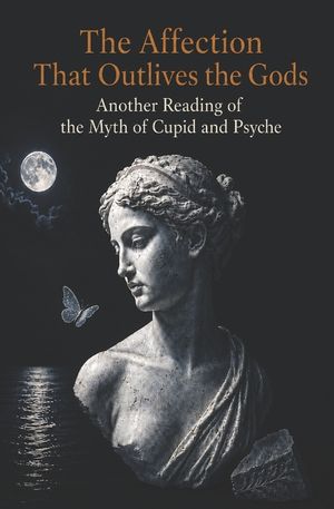 The Affection That Outlives the Gods: Another Reading of the Myth of Cupid and Psyche image number 0