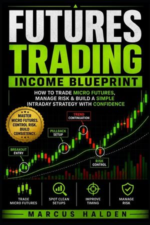 Futures Trading Income Blueprint: How to Trade Micro Futures, Manage Risk & Build a Simple Intraday Strategy with Confidence image number 0