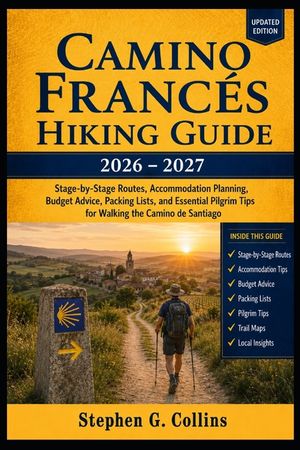 Camino Franc&eacute;s Hiking Guide 2026-2027: Stage-by-Stage Routes, Accommodation Planning, Budget Advice, Packing Lists, and Essential Pilgrim Tips for Wal image number 0