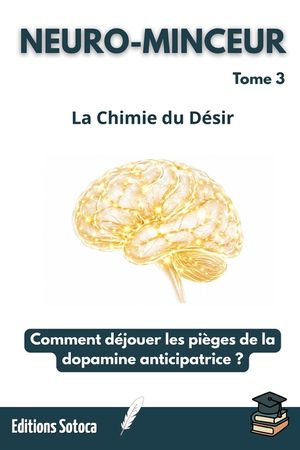 Neuro-Minceur: La Chimie du D&eacute;sir: Comment d&eacute;jouer les pi&egrave;ges de la dopamine anticipatrice ? (Tome 3) image number 0