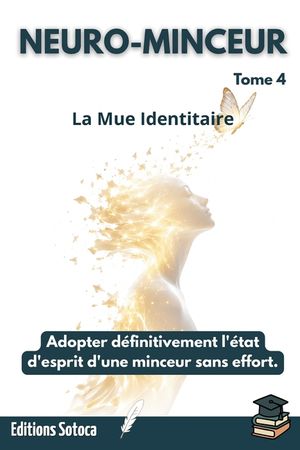 Neuro-Minceur: La Mue Identitaire: Adopter d&eacute;finitivement l'&eacute;tat d'esprit d'une minceur sans effort. (Tome 4) image number 0