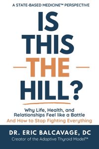 Is This The Hill?: Why Life, Health, and Relationships Feel Like a Battle and How to Stop Fighting Everything