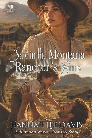 Safe in the Montana Rancher's Arms: A Western Historical Romance Book image number 0