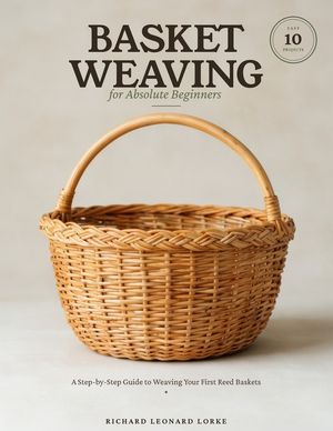 Basket Weaving for Absolute Beginners: A Step-by-Step Guide to Weaving Your First Reed Baskets - with 10 Easy Projects image number 0
