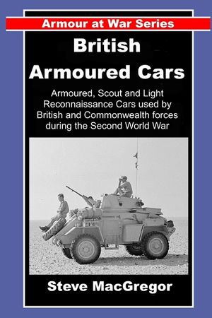 British Armoured Cars: British and Commonwealth Armoured, Scout and Light Reconnaissance Cars of World War Two image number 0