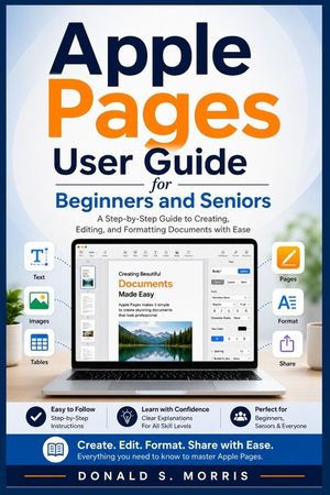 Apple Pages User Guide for Beginners and Seniors: A Step-by-Step Guide to Creating, Editing, and Formatting Documents with Ease image number 0