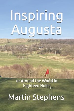 Inspiring Augusta: or Around the World in Eighteen Holes image number 0