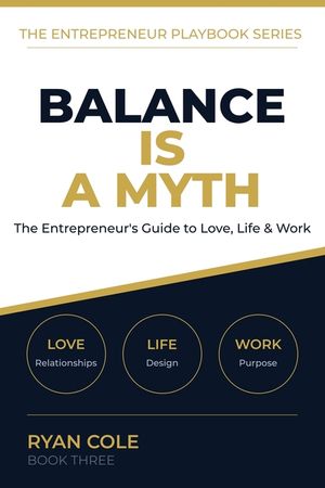 Balance Is a Myth: The Entrepreneur's No-Nonsense Guide to Thriving in Love, Life, and Work image number 0