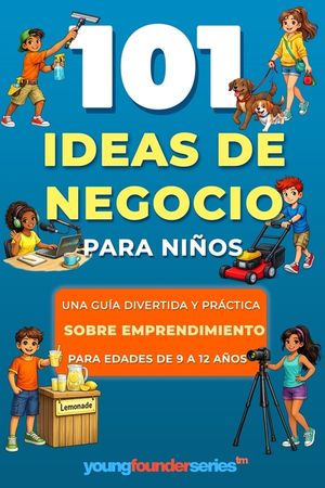 101+ Ideas de Negocio Para Ni&ntilde;os: Una gu&iacute;a divertida y pr&aacute;ctica sobre emprendimiento para edades de 9 a 12 a&ntilde;os image number 0