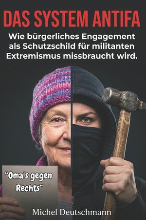 "Das System Antifa": Wie b&uuml;rgerliches Engagement als Schutzschild f&uuml;r militanten Extremismus missbraucht wird. image number 0