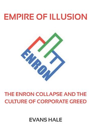 Empire of Illusion: The Enron Collapse and the Culture of Corporate Greed image number 0