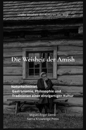 Die Weisheit der Amish: Naturheilmittel, Gastronomie, Philosophie und Traditionen einer einzigartigen Kultur image number 0