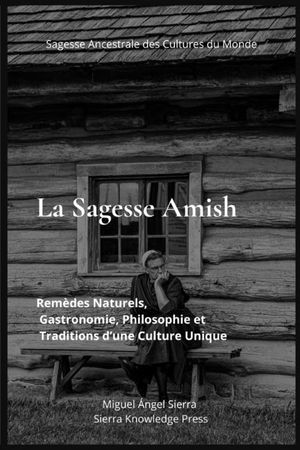 La Sagesse Amish: Rem&egrave;des Naturels, Gastronomie, Philosophie et Traditions d'une Culture Unique image number 0
