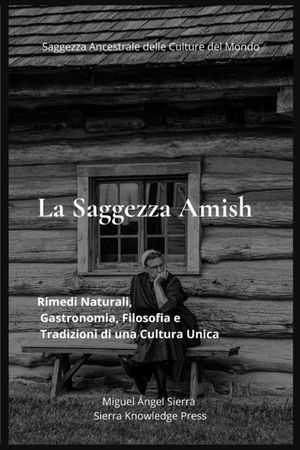 La Saggezza Amish: Rimedi Naturali, Gastronomia, Filosofia e Tradizioni di una Cultura Unica image number 0