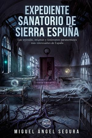 Expediente Sanatorio de Sierra Espu&ntilde;a: Las leyendas, enigmas y fen&oacute;menos paranormales m&aacute;s interesantes de Espa&ntilde;a image number 0