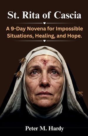 St. Rita of Cascia: A 9-Day Novena for Impossible Situations, Healing, and Hope. image number 0