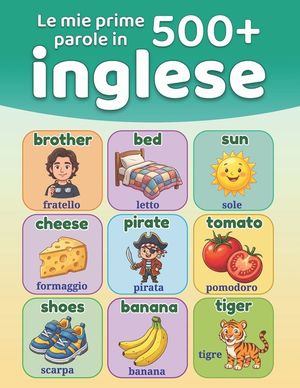 Le mie prime 500+ parole in inglese: Dizionario illustrato bilingue italiano-inglese per bambini dai 5 ai 12 anni Imparare l'inglese con le immagini image number 0