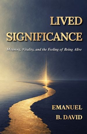 Lived Significance: Meaning, Vitality, and the Feeling of Being Alive image number 0