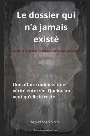 Le dossier qui n'a jamais exist&eacute;: Une affaire oubli&eacute;e. Une v&eacute;rit&eacute; enterr&eacute;e. Quelqu'un veut qu'elle le reste. image number 0