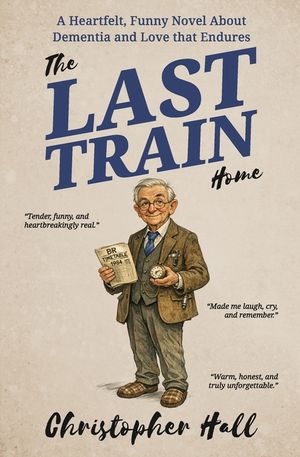 The Last Train Home: A Heartfelt, Funny Novel About Dementia and Love that Endures image number 0