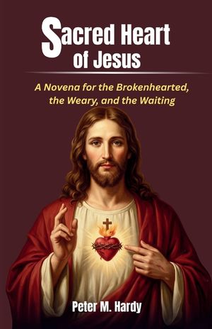 Sacred Heart of Jesus: A Novena for the Brokenhearted, the Weary, and the Waiting image number 0