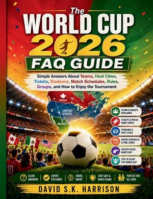 The World Cup 2026 FAQ Guide: Simple Answers About Teams, Host Cities, Tickets, Stadiums, Match Schedules, Rules, Groups, and How to Enjoy the Tournam image number 0