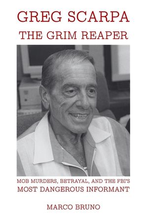 Greg Scarpa, The Grim Reaper: Mob Murders, Betrayal, and the FBI's Most Dangerous Informant image number 0
