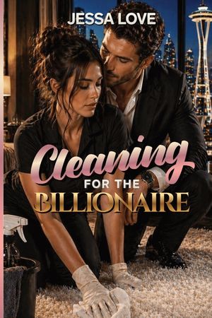 Cleaning For the Billionaire: A Slow Burn Billionaire Workplace Romance with Forced Proximity image number 0