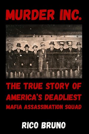 Murder Inc.: The True Story of America's Deadliest Mafia Assassination Squad image number 0