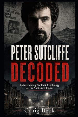 Peter Sutcliffe Decoded: Understanding The Dark Psychology of The Yorkshire Ripper image number 0