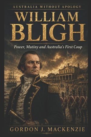 William Bligh: Power, Mutiny and Australia's First Coup image number 0