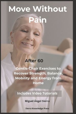 Move Without Pain After 60: Gentle Chair Exercises to Recover Strength, Balance, Mobility and Energy from Home image number 0