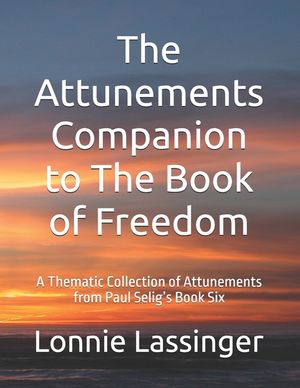 The Attunements Companion to The Book of Freedom: A Thematic Collection of Attunements from Paul Selig's Book Six image number 0
