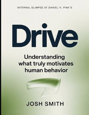 Internal Glimpse At Daniel H. Pink's Drive: Understanding What Truly Motivates Human Behavior image number 0