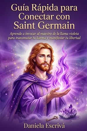 Gu&iacute;a R&aacute;pida para conectar con Saint Germain: Aprende a invocar al maestro de la llama violeta para transmutar tu karma y manifestar tu libertad image number 0